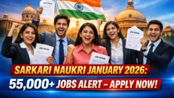 Sarkari Naukri January 2026: 55,000+ बंपर सरकारी नौकरियां! जनवरी के आखिर तक अप्लाई करें, वरना हाथ से निकल जाएंगे ये मौके – टॉप 10 जॉब्स की पूरी लिस्ट और अप्लाई लिंक्स